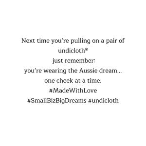 next time you’re pulling on a pair of Undicloth®, just remember: you’re wearing the Aussie dream... one cheek at a time. #MadeWithLove #SmallBizBigDreams #undicloth #ethicalfashion #fashion